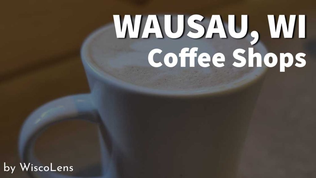 Exploring Wausau, WI Coffee Shops and Bakeries 1 wausau wi coffee shop