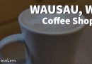 wausau wi coffee shop